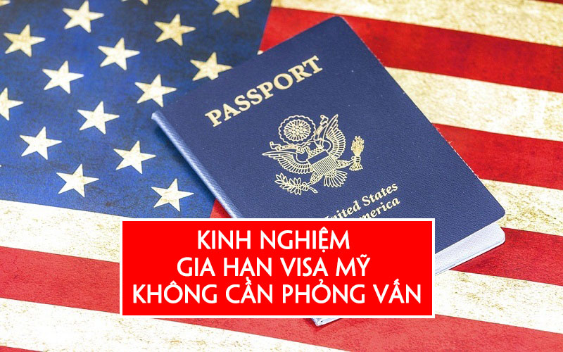 Kinh nghiệm xin gia hạn visa Mỹ